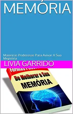 MEMÓRIA: Maneiras Poderosas Para Avivar A Sua Memória – Lívia  Garrido