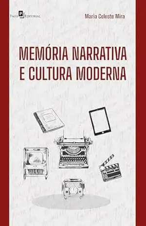 Memória narrativa e cultura moderna – Maria Celeste Mira