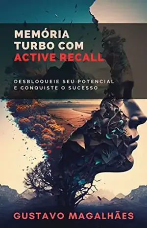 Memória Turbo com Active Recall: Desbloqueie Seu Potencial e Conquiste o Sucesso (Alta Performance: Desbloqueando Seu Potencial Máximo) – Gustavo Magalhães