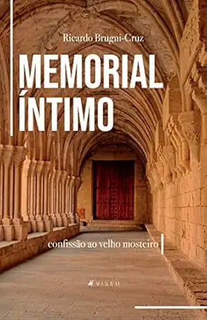 Memorial íntimo: confissão ao velho mosteiro - Ricardo Brugni-Cruz