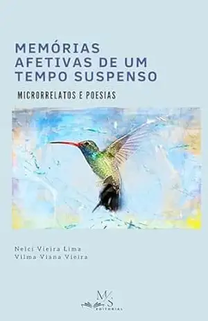 Memórias afetivas de um tempo suspenso: Microrrelatos e poesias - Nelci  Vieira de Lima
