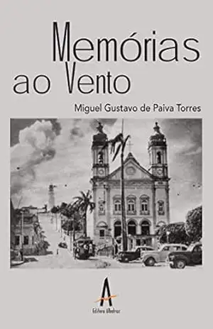 Memórias ao vento – Miguel Gustavo de Paiva Torres