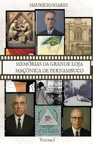 Memórias da Grande Loja Maçônica de Pernambuco (Memórias de Pernambuco Livro 1) – Maurício  Soares