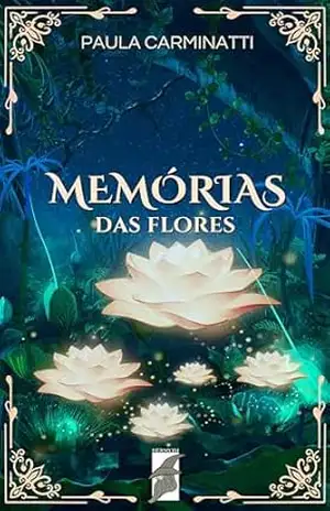 Memórias das Flores: Spin off do livro Os talismãs de jade (Ária de Yu) – Paula Carminatti