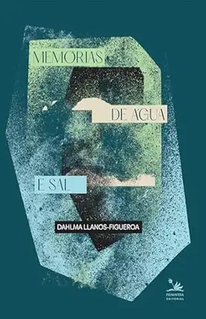 Memórias de água e sal - Dahlma Llanos