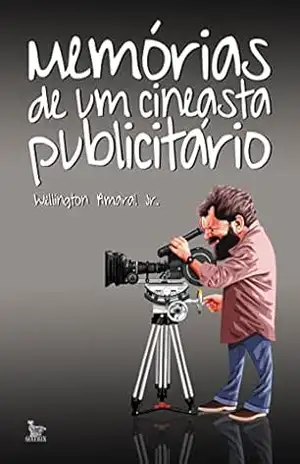 Memórias de um cineasta publicitário – Wellington Amaral Jr.