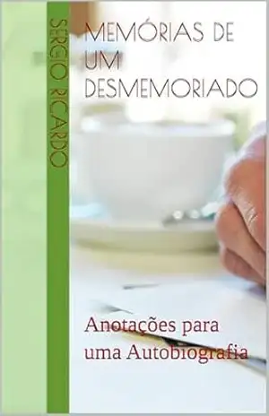 Memórias de um Desmemoriado: Anotações para uma Autobiografia – Sergio Ricardo