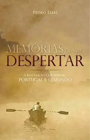 Memórias de um Despertar: A Revolução que Mudou o Mundo - Pedro Elias