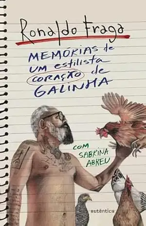 Memórias de um estilista coração de galinha - Ronaldo Fraga