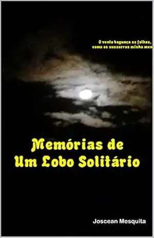 Memórias de Um Lobo Solitário - Joscean Mesquita