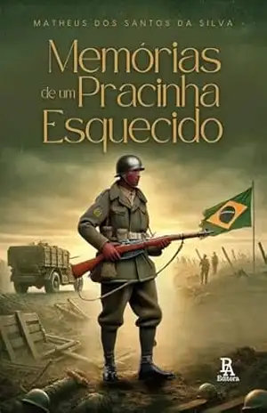 Memórias de um Pracinha Esquecido – Matheus dos Santos  da Silva
