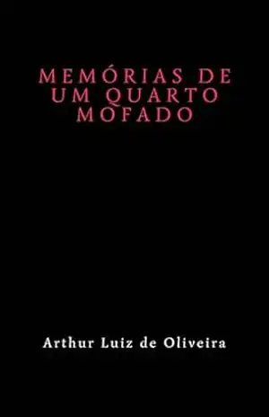Memórias de um quarto mofado – Arthur Luiz de Oliveira