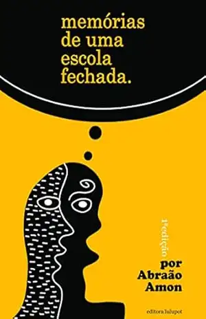 Memórias de uma Escola Fechada - Abraão Amon
