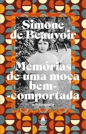 Memórias de uma moça bem–comportada: Autobiografia – Simone de Beauvoir