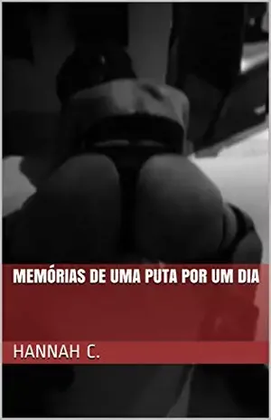 Memórias de uma Puta por um Dia - Hannah C.