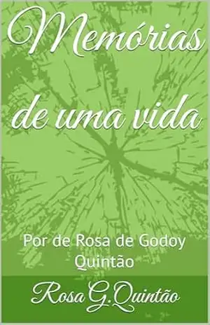 Memórias de uma vida: Por de Rosa de Godoy Quintão – Rosa  Quintão