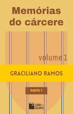 Memórias do cárcere – vol. 1 – parte 1; Volume 1 – parte 1 – Graciliano Ramos