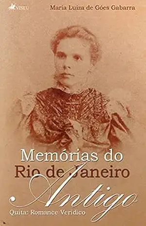 Memórias do Rio de Janeiro Antigo: Quita: Romance Verídico – Maria Luiza de Góes Gabarra
