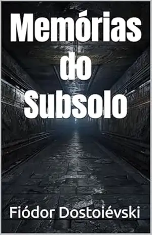 Memórias do Subsolo: Fiódor Dostoiévski – Fiódor Dostoiévski