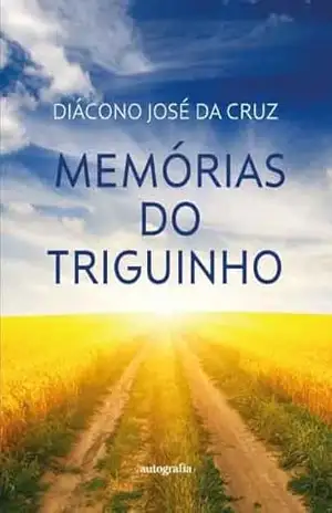 Memórias do Triguinho – Diácono José da Cruz