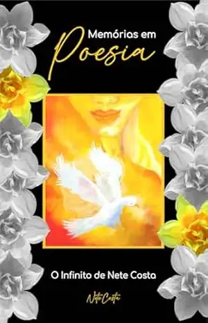 Memórias em Poesia: O Infinito de Nete Costa – Nete Costa