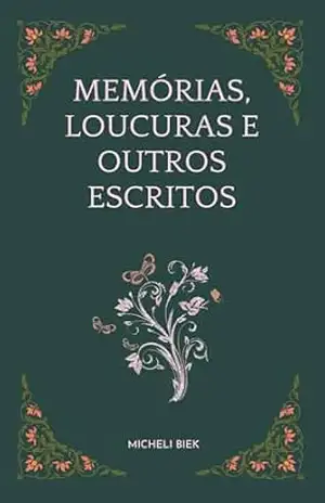 Memórias, loucuras e outros escritos – MICHELI BIEK