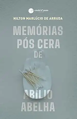 Memórias Pós Cera de Abílio Abelha – Arruda Marlúcio Nilton de