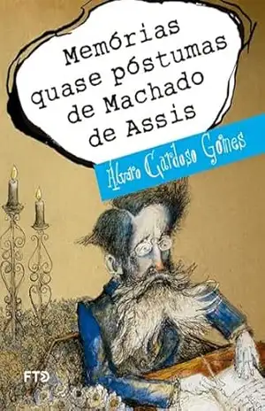Memórias quase póstumas de Machado de Assis (Meu amigo escritor) – Álvaro Cardoso Gomes