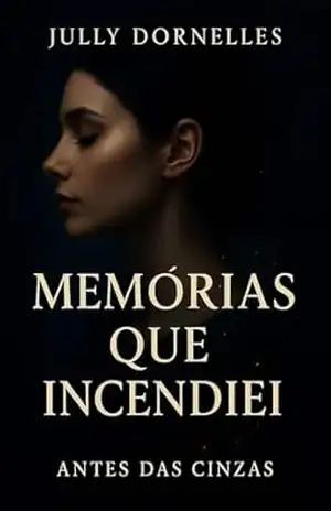 Memórias que Incendiei: (Livro 1) (Memórias e Fogo) – Jully  Dornelles