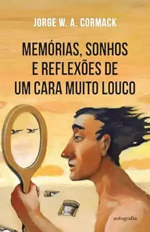 Memórias, sonhos e reflexões de um cara muito louco – Jorge W. A. Cormack