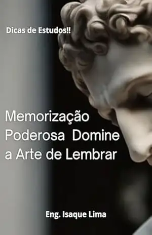Memorização Poderosa Domine a Arte de Lembrar - Isaque  Lima