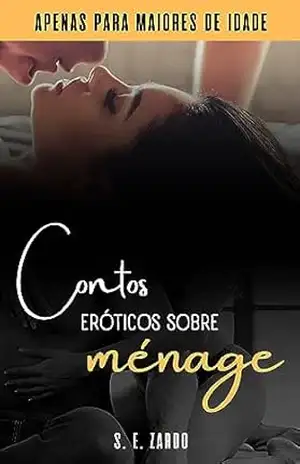 Ménage no Aniversário de Casamento e outras histórias: Contos eróticos sobre ménage para casais - S. E. Zardo
