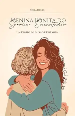 Menina Bonita do Sorriso Encantador: Um Conto de Paixão e Coragem – Stela Nunes