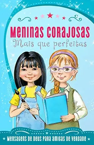 Meninas Corajosas: Mais que perfeitas: Mensagens de Deus para meninas como você! – Sheila Walsh