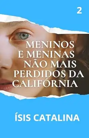 MENINOS E MENINAS NÃO MAIS PERDIDOS DA CALIFÓRNIA: OS DIÁRIOS DE KAILA E LISA PARA RECOMEÇAR – ÍSIS  CATALINA