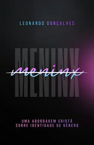 Meninx: Uma abordagem cristã sobre identidade de gênero – Leonardo Gonçalves