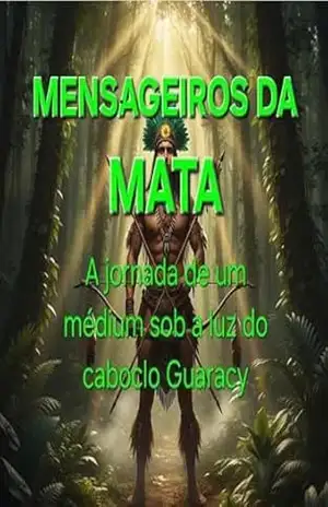 Mensageiros da Mata: A jornada de um médium sob a luz do Caboclo Guaracy - Davson Donizetti Bernardes