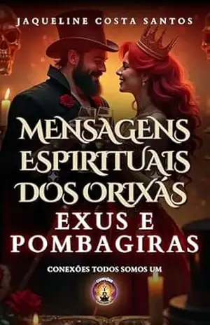 Mensagens Espirituais dos Orixás: Exus e Pomba–Giras (Mensagems Espirituais dos Orixás) – Jaqueline Costa Santos