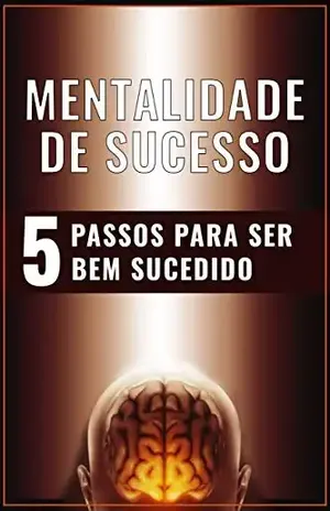 MENTALIDADE DE SUCESSO: 5 Passos Para Ser Bem Sucedido (a) - Editora LR