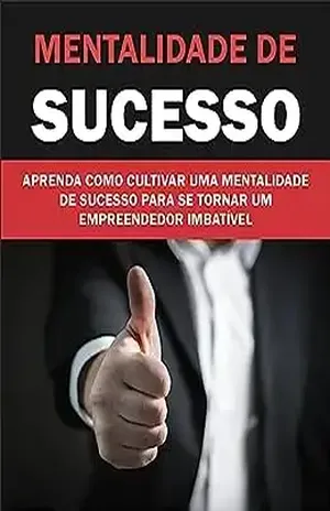 MENTALIDADE DE SUCESSO: MENTALIDADE É A VIRADA DE CHAVE - Jennifer Cavalcante