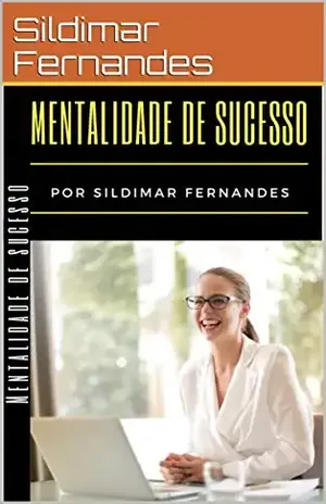 MENTALIDADE DE SUCESSO: Etapas que Mudam sua Mente - Sildimar  Fernandes