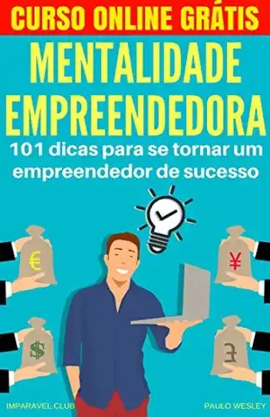 Mentalidade Empreendedora: 101 Dicas Para Se Tornar Um Empreendedor De Sucesso (Imparavel.club Livro 17) - Paulo Wesley