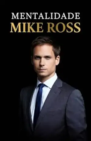 Mentalidade Mike Ross: Pensar Melhor Não É Sorte, É Treino. - M.P. Lima