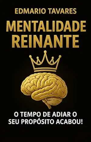 MENTALIDADE REINANTE: O Tempo De Adiar Seu Propósito Acabou! – Edmario Tavares