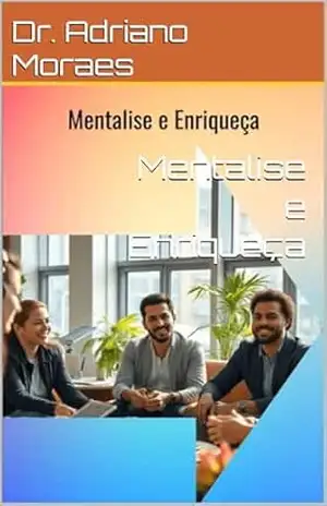 Mentalise e Enriqueça – Dr. Adriano Moraes