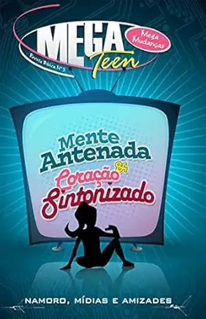 Mente Antenada Coração Sintonizado | Professor: Namoro, Mídias e Amizades (MegaMudanças) – Editora Cristã Evangélica