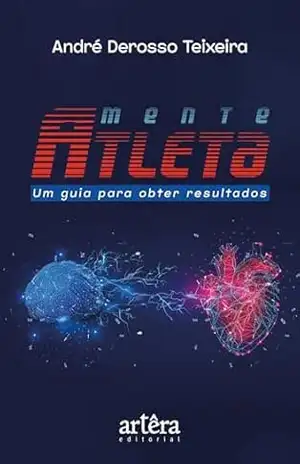 Mente Atleta: Um Guia Para Obter Resultados – André Derosso Teixeira