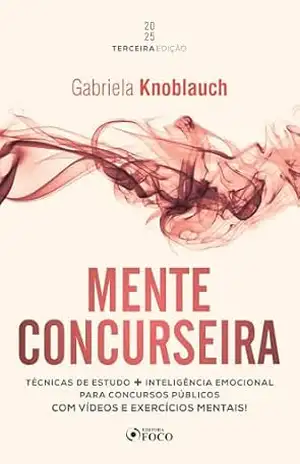 Mente Concurseira – Técnicas de Estudo e Inteligência Emocional para Concursos– 3ª ED – 2025 – Gabriela Knoblauch