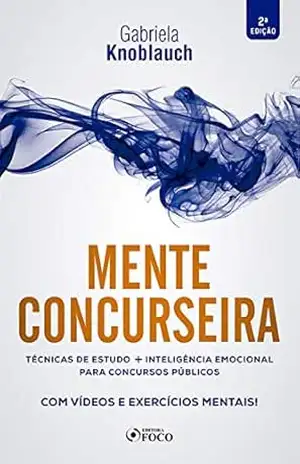 Mente concurseira: Técnicas de estudo e inteligência emocional para concursos – Gabriela Knoblauch
