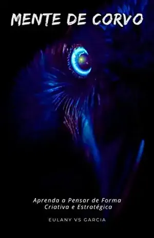 Mente de Corvo: Aprenda a Pensar de Forma Criativa e Estratégica - Eulany VS Garcia